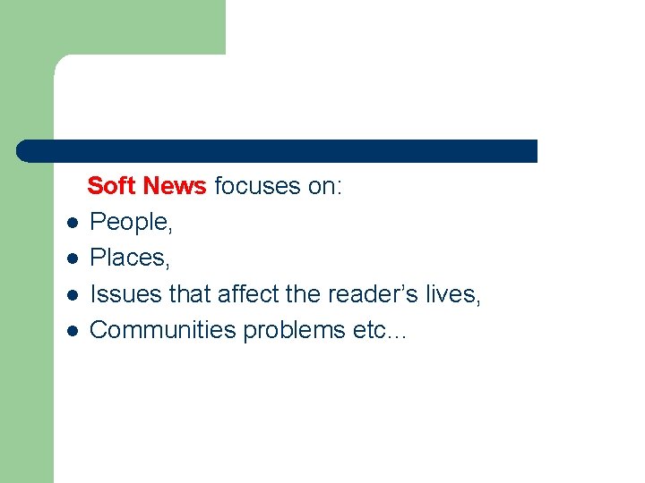Soft News focuses on: l People, l Places, l Issues that affect the reader’s Soft News focuses on: l People, l Places, l Issues that affect the reader’s