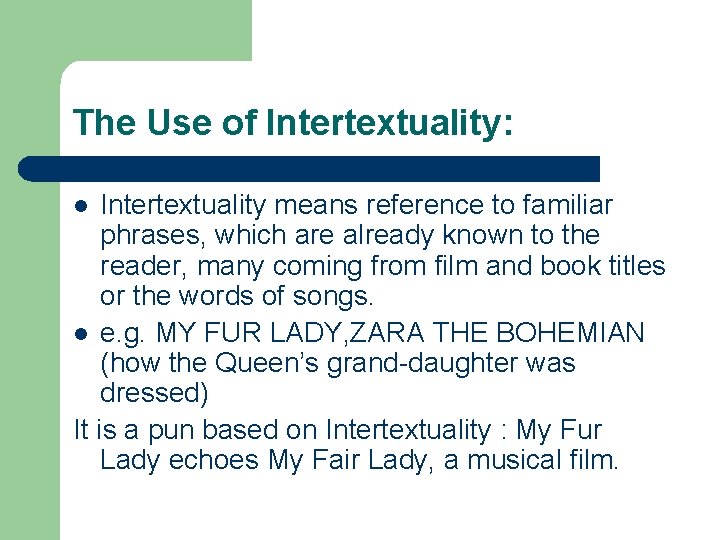 The Use of Intertextuality: Intertextuality means reference to familiar phrases, which are already known The Use of Intertextuality: Intertextuality means reference to familiar phrases, which are already known