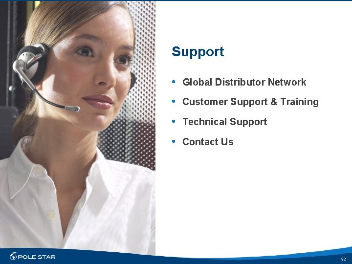 Support • Global Distributor Network • Customer Support & Training • Technical Support •