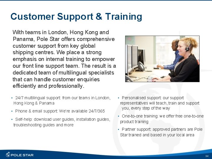 Customer Support & Training With teams in London, Hong Kong and Panama, Pole Star