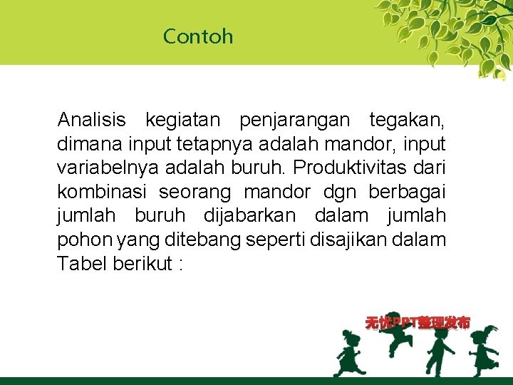 Contoh Analisis kegiatan penjarangan tegakan, dimana input tetapnya adalah mandor, input variabelnya adalah buruh.