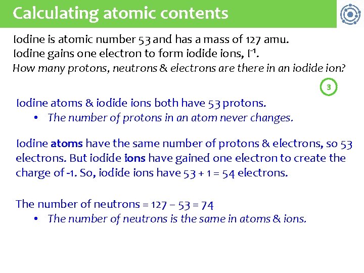 Calculating atomic contents Iodine is atomic number 53 and has a mass of 127 Calculating atomic contents Iodine is atomic number 53 and has a mass of 127
