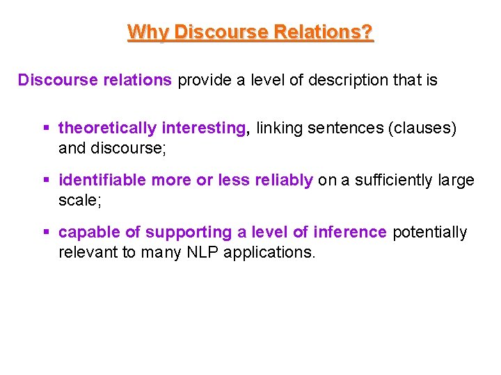 Why Discourse Relations? Discourse relations provide a level of description that is § theoretically