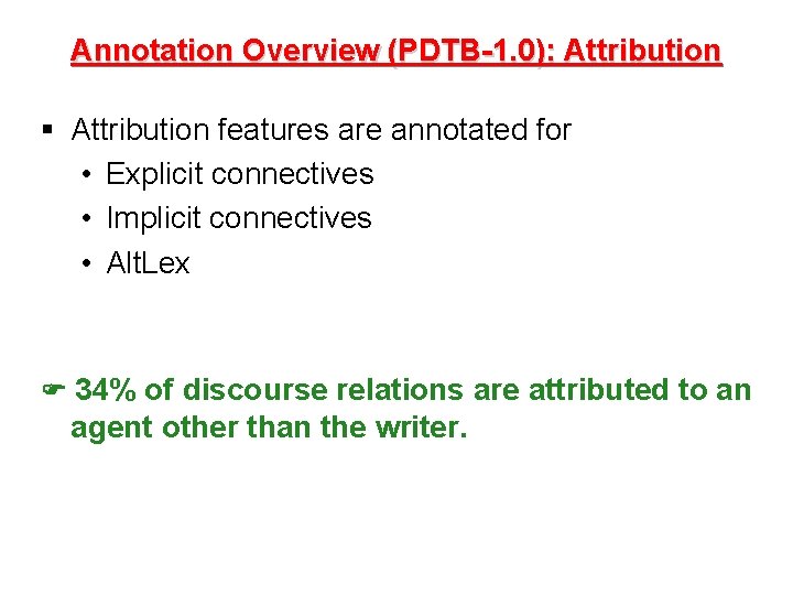 Annotation Overview (PDTB-1. 0): Attribution § Attribution features are annotated for • Explicit connectives