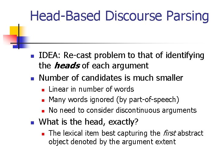 Head-Based Discourse Parsing n n IDEA: Re-cast problem to that of identifying the heads