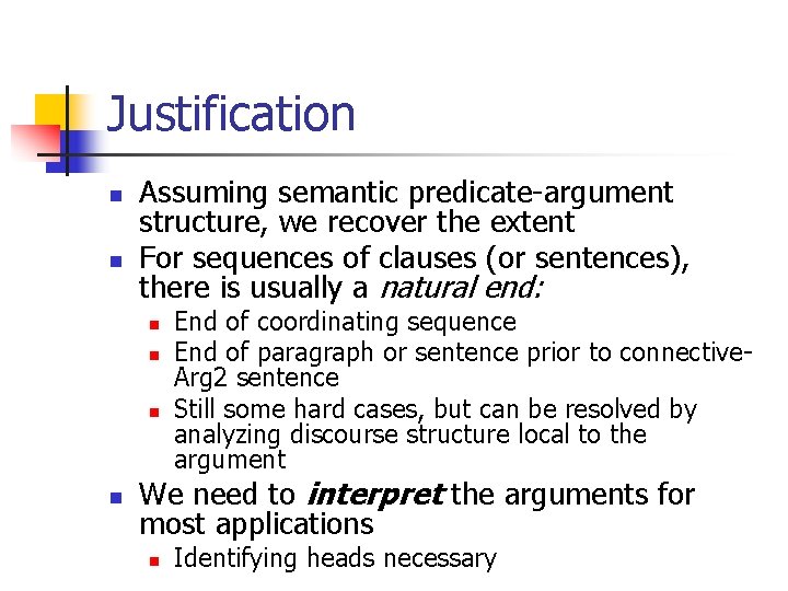 Justification n n Assuming semantic predicate-argument structure, we recover the extent For sequences of