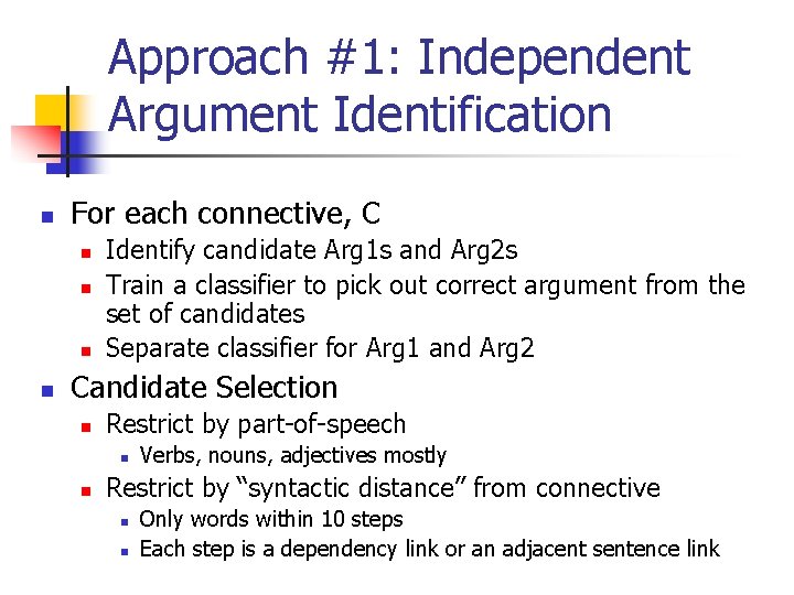 Approach #1: Independent Argument Identification n For each connective, C n n Identify candidate