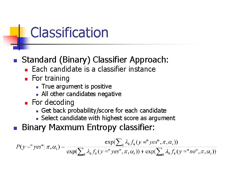 Classification n Standard (Binary) Classifier Approach: n n Each candidate is a classifier instance