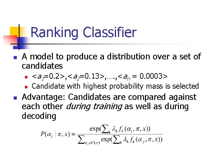 Ranking Classifier n A model to produce a distribution over a set of candidates