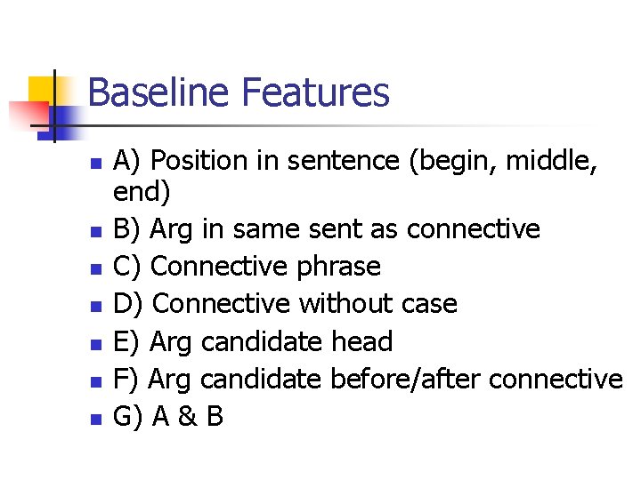 Baseline Features n n n n A) Position in sentence (begin, middle, end) B)