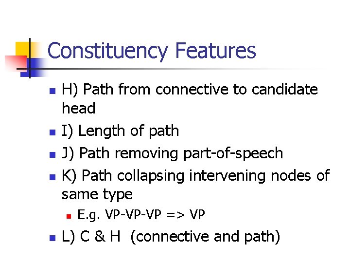 Constituency Features n n H) Path from connective to candidate head I) Length of