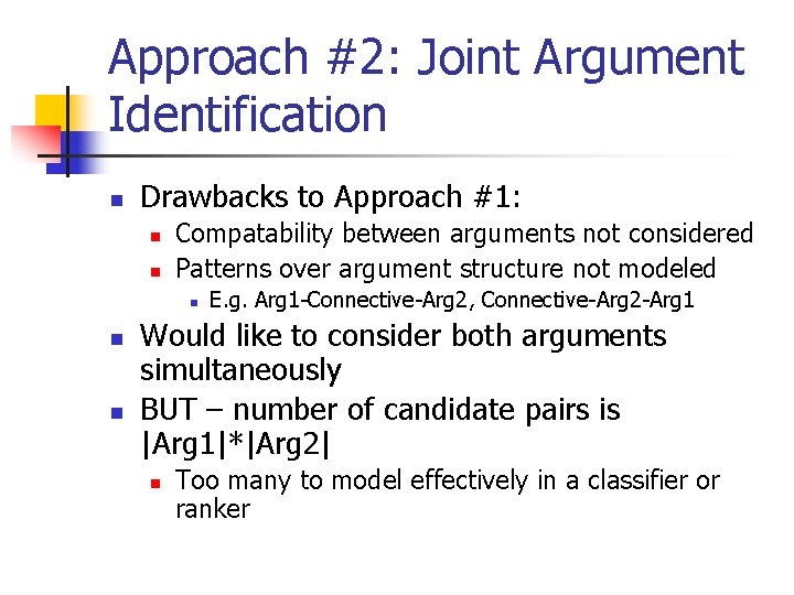 Approach #2: Joint Argument Identification n Drawbacks to Approach #1: n n Compatability between