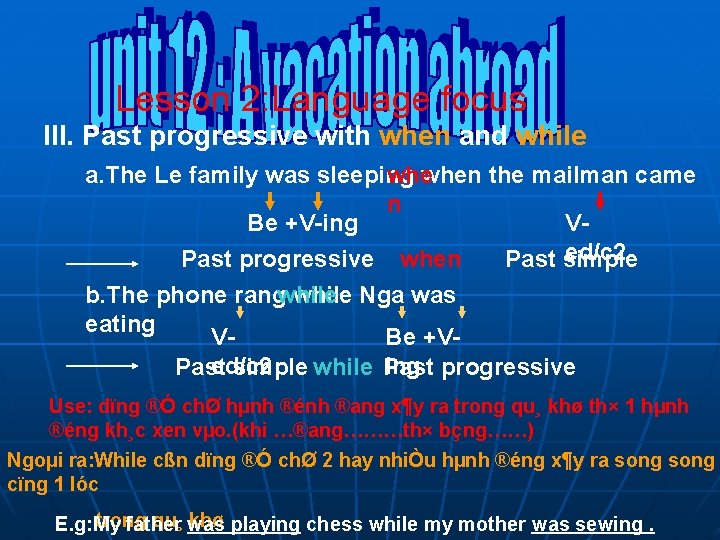 Lesson 2: Language focus III. Past progressive with when and while a. The Le