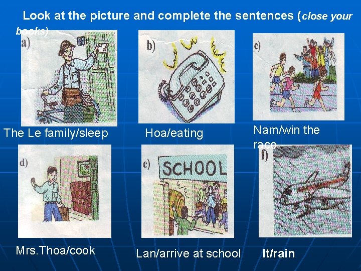 Look at the picture and complete the sentences (close your books) The Le family/sleep
