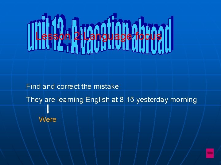 Lesson 2: Language focus Find and correct the mistake: They are learning English at Lesson 2: Language focus Find and correct the mistake: They are learning English at