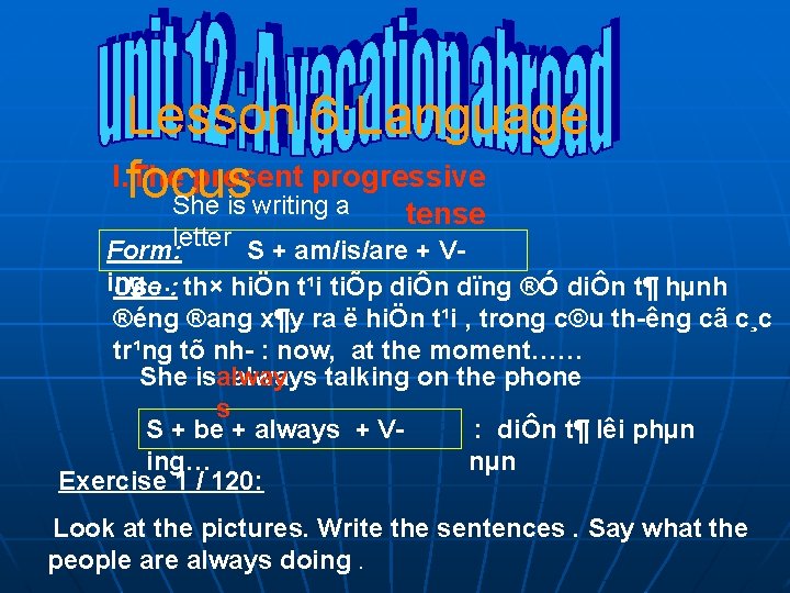 Lesson 6: Language I. The present progressive focus She is writing a tense letter