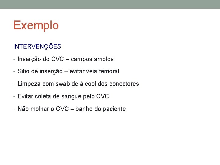 Exemplo INTERVENÇÕES • Inserção do CVC – campos amplos • Sitio de inserção –