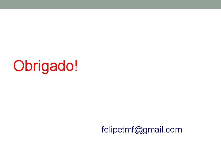 Obrigado! felipetmf@gmail. com 