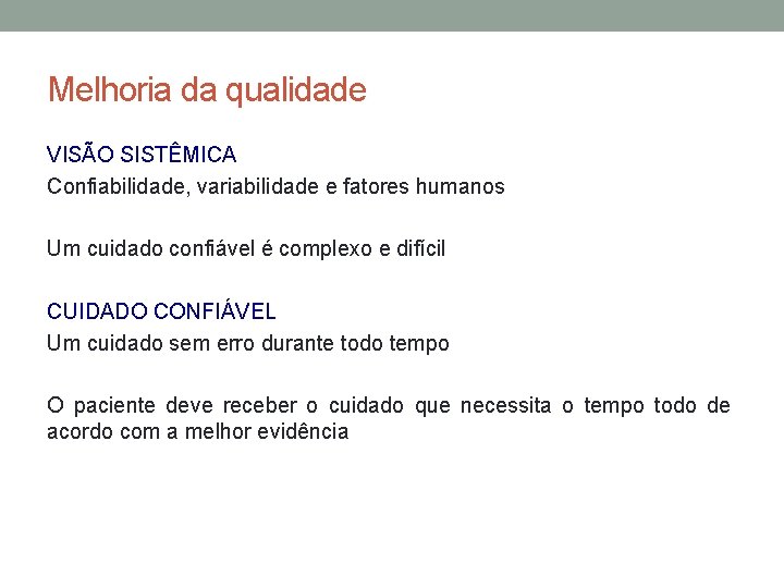 Melhoria da qualidade VISÃO SISTÊMICA Confiabilidade, variabilidade e fatores humanos Um cuidado confiável é