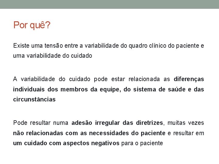 Por quê? Existe uma tensão entre a variabilidade do quadro clínico do paciente e