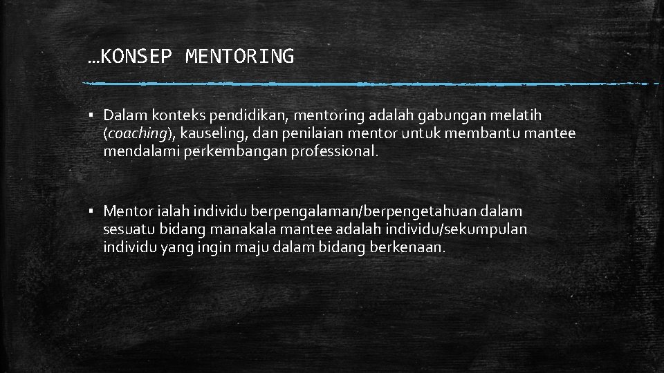 …KONSEP MENTORING ▪ Dalam konteks pendidikan, mentoring adalah gabungan melatih (coaching), kauseling, dan penilaian