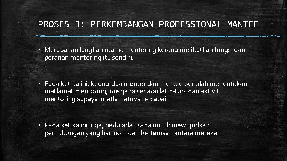PROSES 3: PERKEMBANGAN PROFESSIONAL MANTEE ▪ Merupakan langkah utama mentoring kerana melibatkan fungsi dan