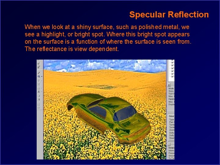 Specular Reflection When we look at a shiny surface, such as polished metal, we