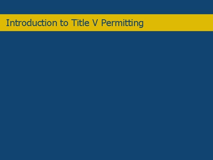 Overview Introduction to Title V Permitting 