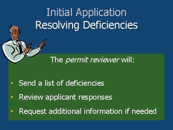 Initial Application Resolving Deficiencies The permit reviewer will: • Send a list of deficiencies