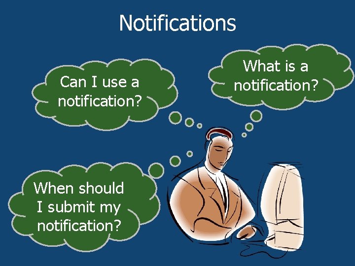 Notifications Can I use a notification? When should I submit my notification? What is