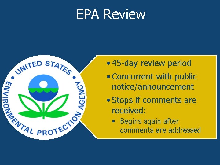 EPA Review • 45 -day review period • Concurrent with public notice/announcement • Stops