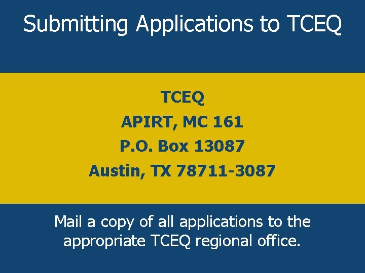 Submitting Applications to TCEQ APIRT, MC 161 P. O. Box 13087 Austin, TX 78711