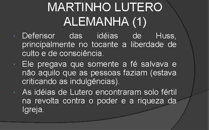 MARTINHO LUTERO ALEMANHA (1) Defensor das idéias de Huss, principalmente no tocante a liberdade MARTINHO LUTERO ALEMANHA (1) Defensor das idéias de Huss, principalmente no tocante a liberdade