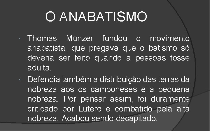 O ANABATISMO Thomas Münzer fundou o movimento anabatista, que pregava que o batismo só O ANABATISMO Thomas Münzer fundou o movimento anabatista, que pregava que o batismo só