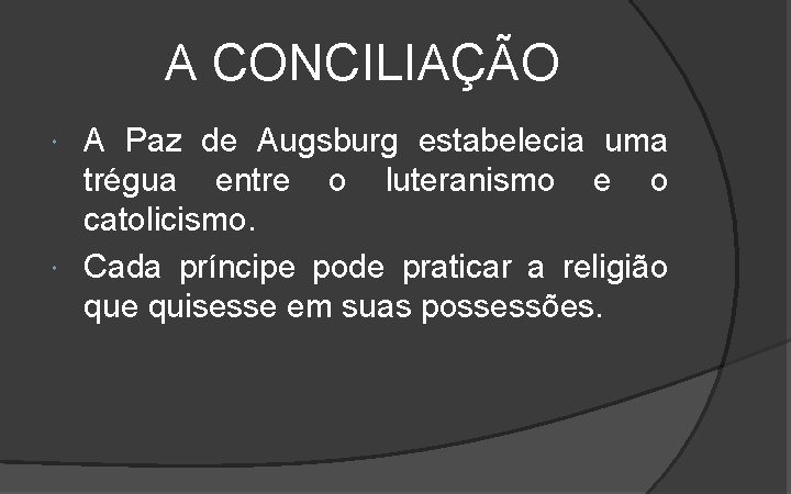 A CONCILIAÇÃO A Paz de Augsburg estabelecia uma trégua entre o luteranismo e o A CONCILIAÇÃO A Paz de Augsburg estabelecia uma trégua entre o luteranismo e o