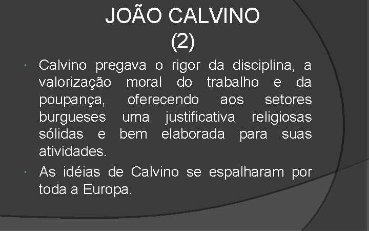 JOÃO CALVINO (2) Calvino pregava o rigor da disciplina, a valorização moral do trabalho JOÃO CALVINO (2) Calvino pregava o rigor da disciplina, a valorização moral do trabalho