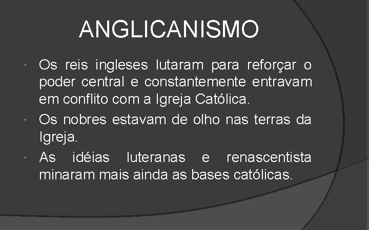 ANGLICANISMO Os reis ingleses lutaram para reforçar o poder central e constantemente entravam em ANGLICANISMO Os reis ingleses lutaram para reforçar o poder central e constantemente entravam em