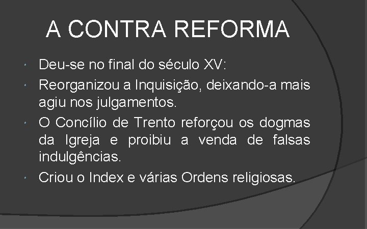 A CONTRA REFORMA Deu-se no final do século XV: Reorganizou a Inquisição, deixando-a mais A CONTRA REFORMA Deu-se no final do século XV: Reorganizou a Inquisição, deixando-a mais