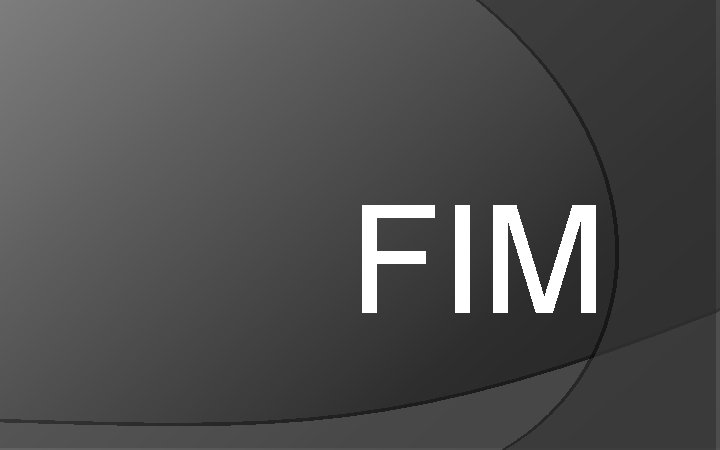 FIM FIM