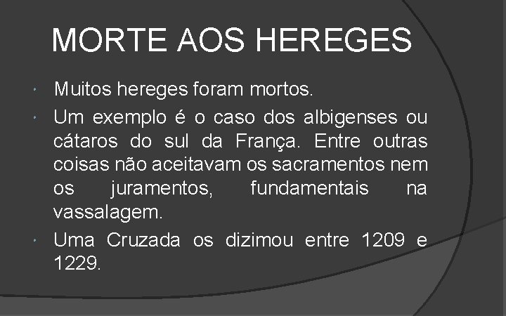 MORTE AOS HEREGES Muitos hereges foram mortos. Um exemplo é o caso dos albigenses MORTE AOS HEREGES Muitos hereges foram mortos. Um exemplo é o caso dos albigenses