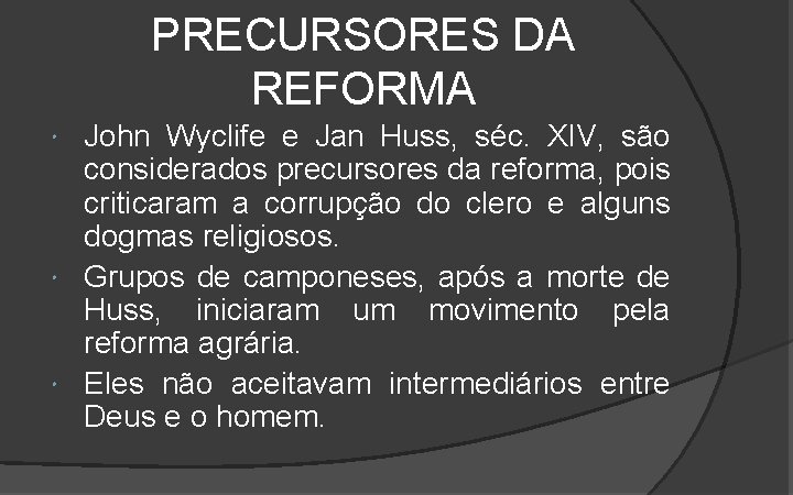 PRECURSORES DA REFORMA John Wyclife e Jan Huss, séc. XIV, são considerados precursores da PRECURSORES DA REFORMA John Wyclife e Jan Huss, séc. XIV, são considerados precursores da