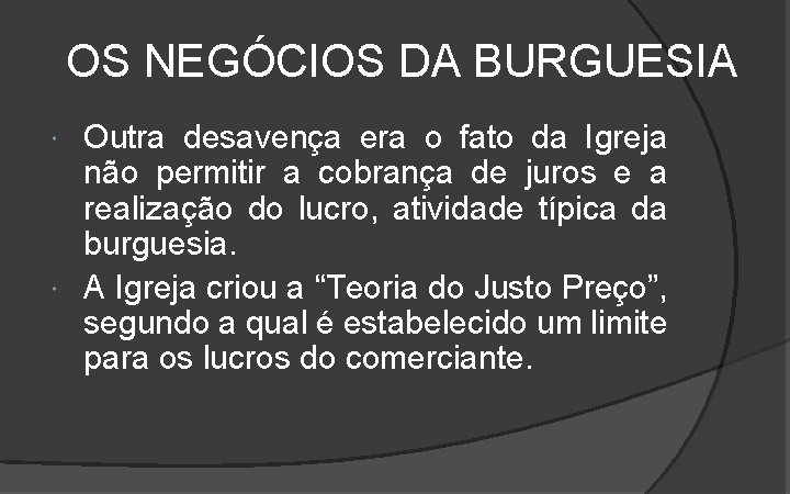 OS NEGÓCIOS DA BURGUESIA Outra desavença era o fato da Igreja não permitir a OS NEGÓCIOS DA BURGUESIA Outra desavença era o fato da Igreja não permitir a