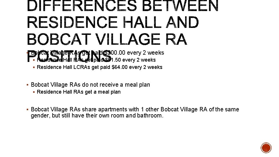 § Bobcat Village RAs get paid $200. 00 every 2 weeks § Residence Hall