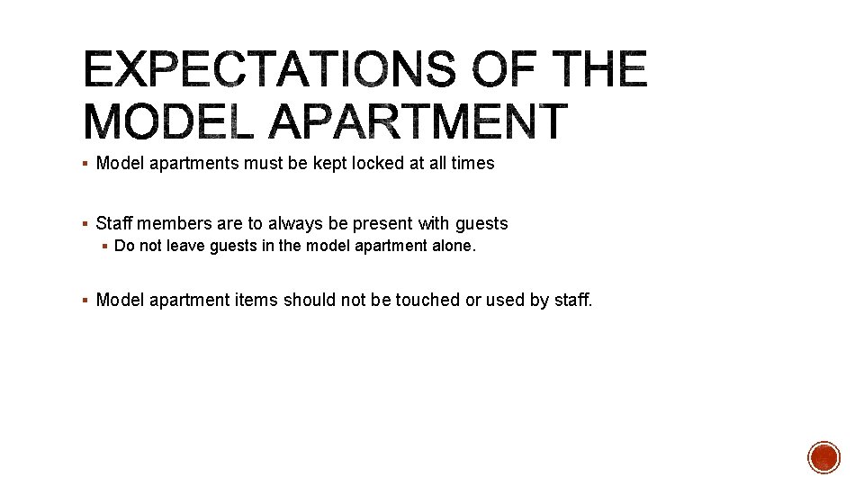§ Model apartments must be kept locked at all times § Staff members are