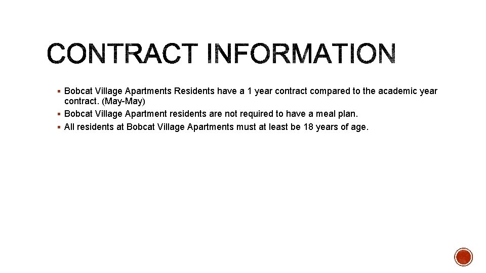 § Bobcat Village Apartments Residents have a 1 year contract compared to the academic