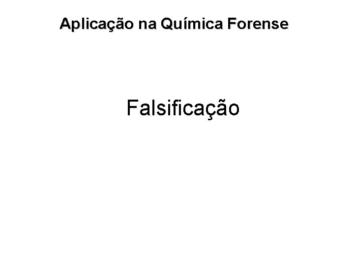 Aplicação na Química Forense Falsificação 