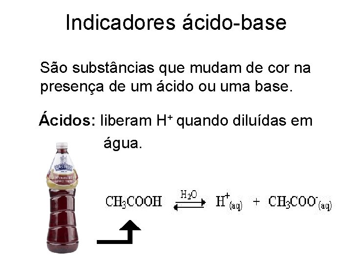 Indicadores ácido-base São substâncias que mudam de cor na presença de um ácido ou