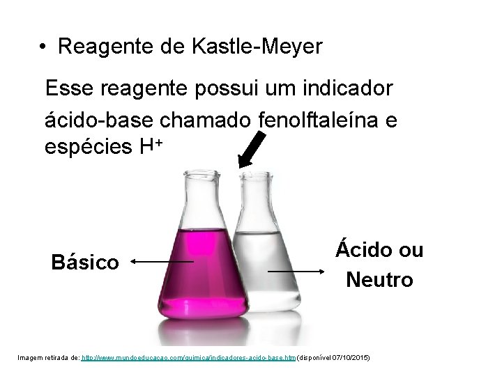  • Reagente de Kastle-Meyer Esse reagente possui um indicador ácido-base chamado fenolftaleína e