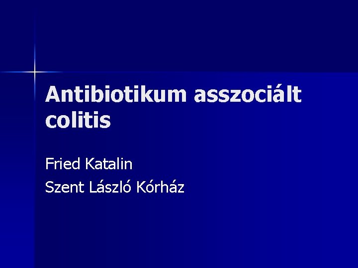 Antibiotikum asszociált colitis Fried Katalin Szent László Kórház 