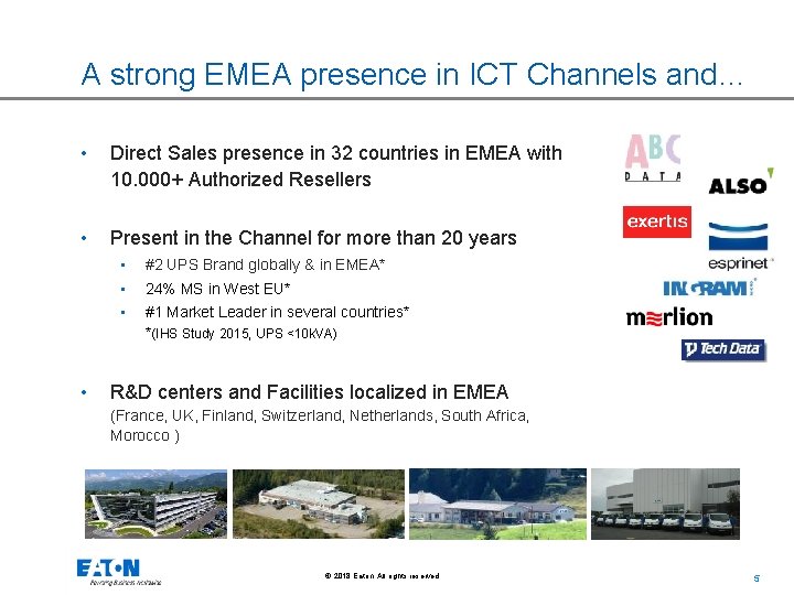 A strong EMEA presence in ICT Channels and… • Direct Sales presence in 32